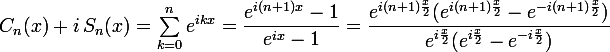 \large C_n(x)+i\,S_n(x)=\sum_{k=0}^ne^{ikx}=\dfrac{e^{i(n+1)x}-1}{e^{ix}-1}=\dfrac{e^{i(n+1)\frac{x}{2}}(e^{i(n+1)\frac{x}{2}}-e^{-i(n+1)\frac{x}{2}})}{e^{i\frac{x}{2}}(e^{i\frac{x}{2}}-e^{-i\frac{x}{2}})}
